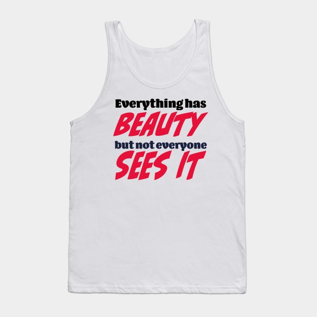 Everything has beauty, but not everyone sees it Tank Top by Czajnikolandia